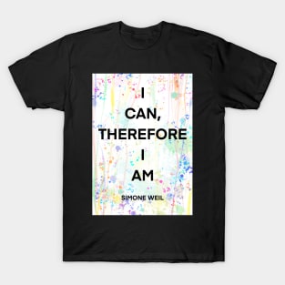 SIMONE WEIL quote .1 - I CAN,THEREFORE I AM T-Shirt